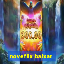 noveflix baixar